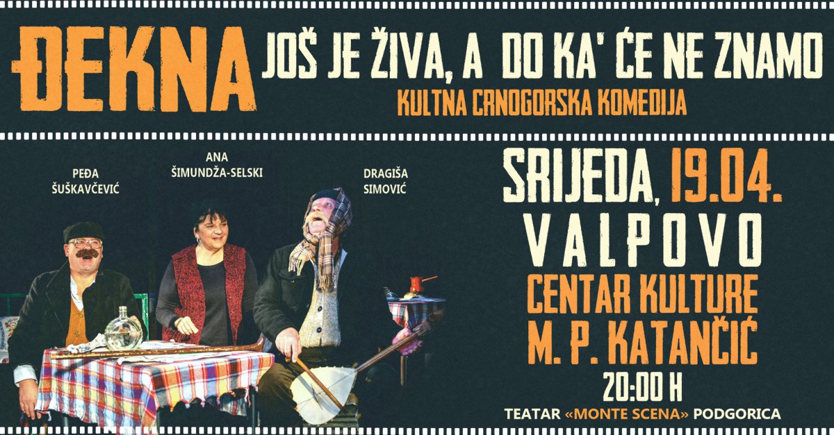 KULTNU CRNOGORSKU KOMEDIJU „ ĐEKNA JOŠ JE ŽIVA, A DO KA’ ĆE NE ZNAMO “